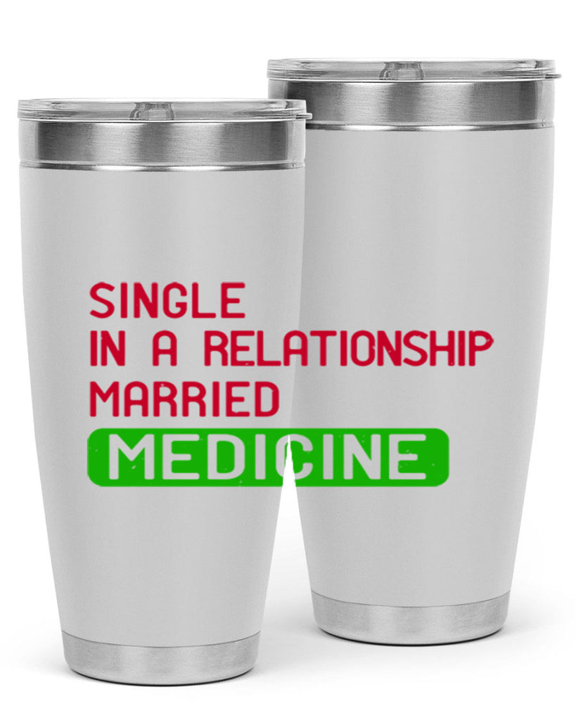 single in a relationship married medicine Style 25#- medical- tumbler