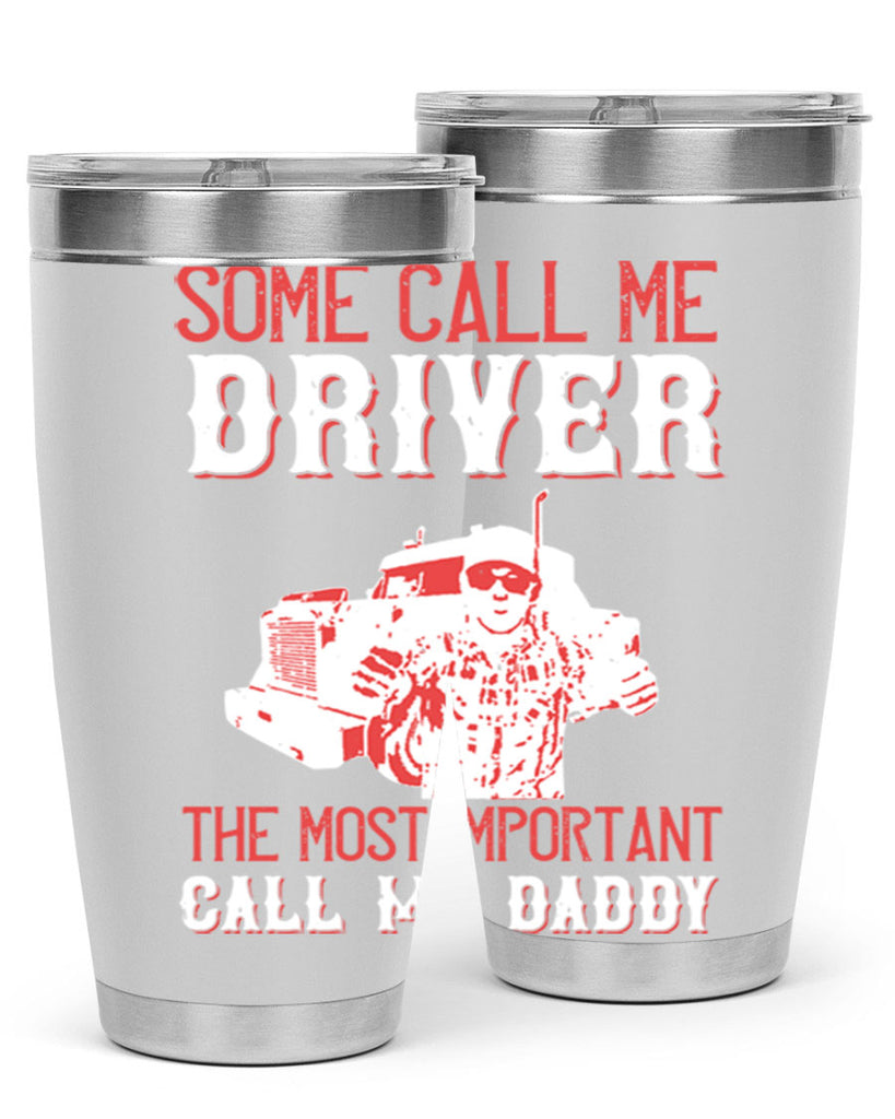 some call me driver the most important call me daddy Style 24#- truck driver- tumbler