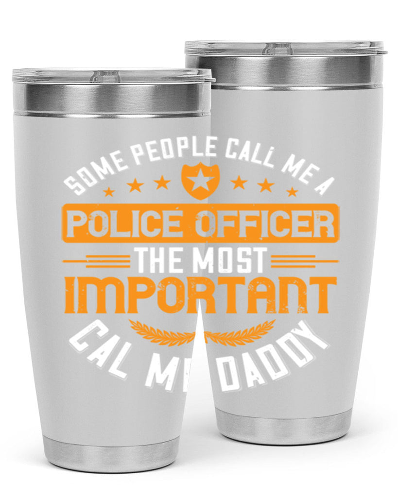 some people call me a police officer the most important cal me daddy 184#- fathers day- Tumbler