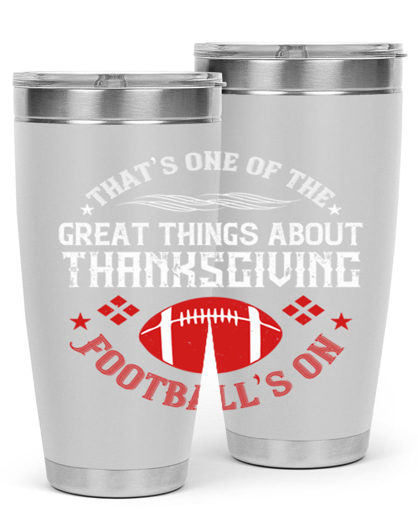that’s one of the great things about thanksgiving football’s on 5#- thanksgiving- Tumbler