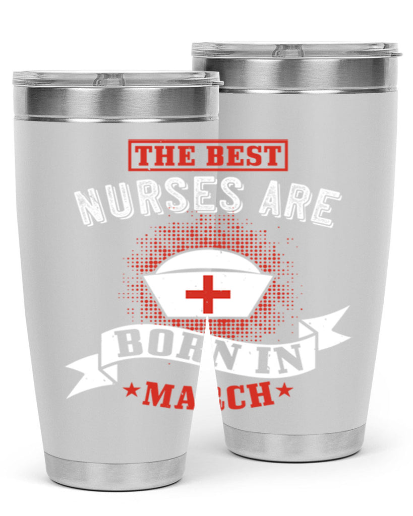 the best nurses are born in march Style 32#- birthday- tumbler