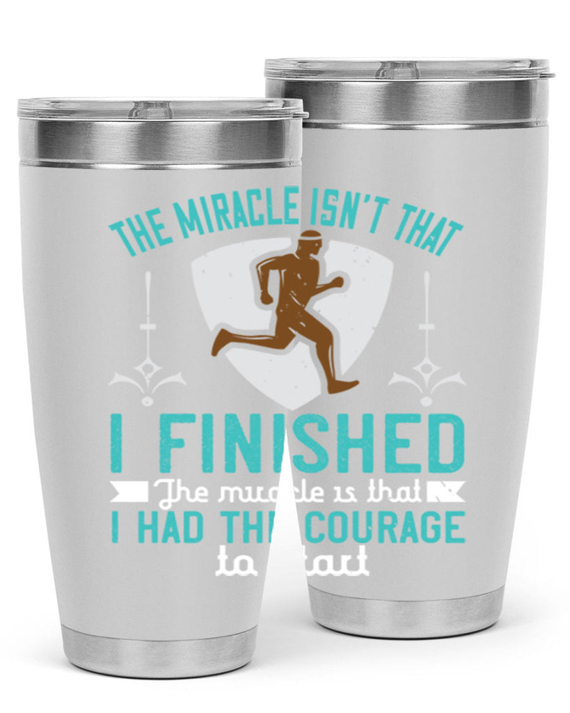 the miracle isn’t that i finished the miracle is that i had the courage to start 13#- running- Tumbler