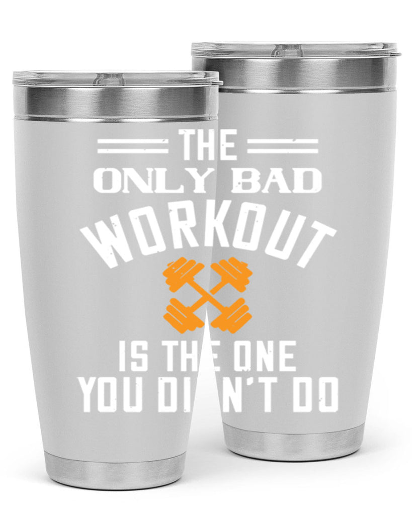 the only bad workout is the onedid not it 64#- gym- Tumbler