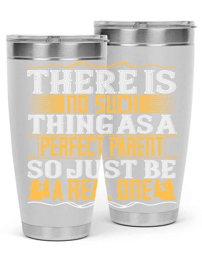 there is no such thing as a perfect parent so just be a real one 15#- Parents Day- Tumbler