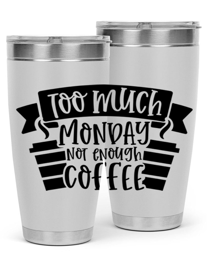 too much monday not enough coffee 11#- coffee- Tumbler
