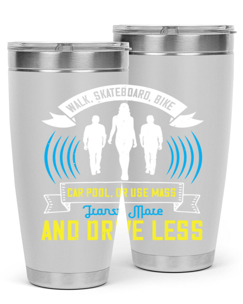 walk skateboard bike car pool or use mass transit more and drive less 15#- walking- Tumbler