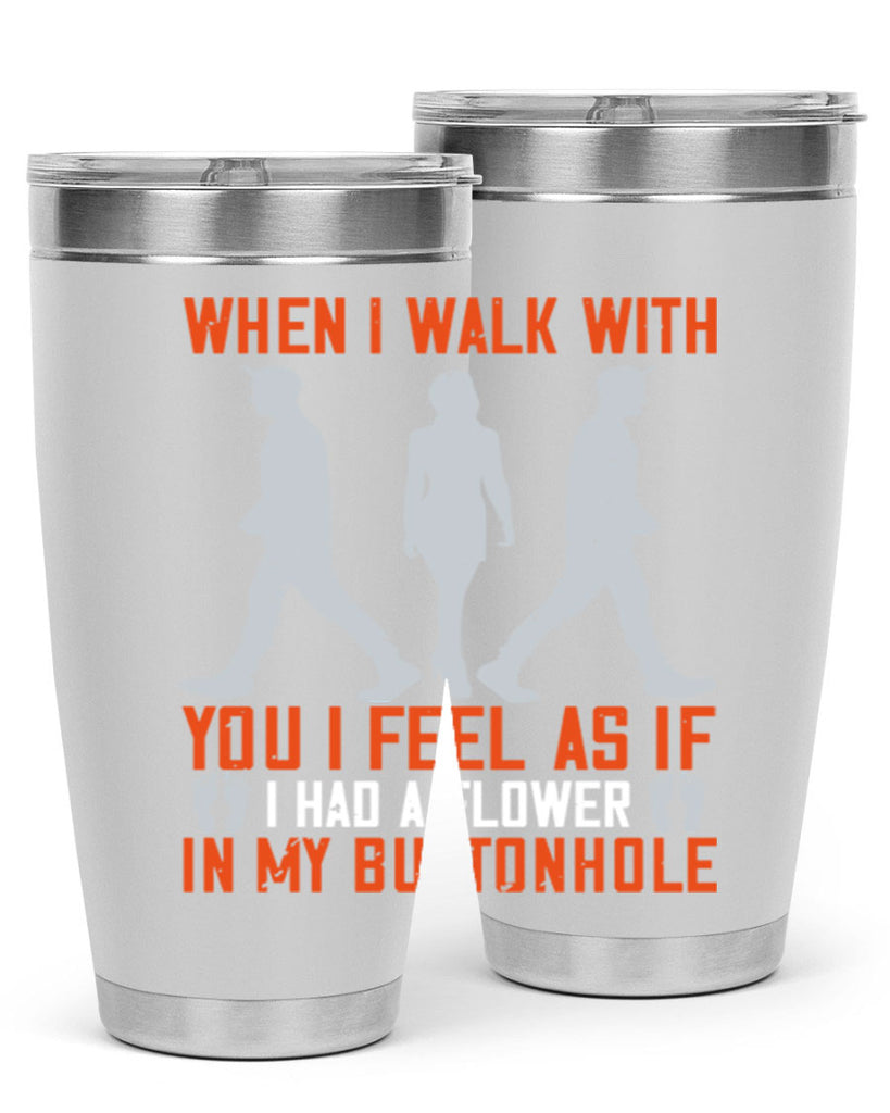 when i walk with you i feel as if i had a flower in my buttonhole 11#- walking- Tumbler