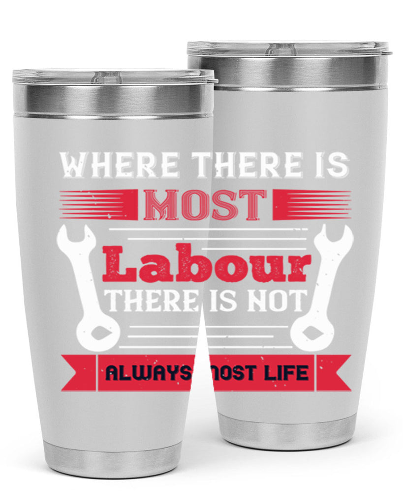 where there is most labour there is not always most life 10#- labor day- Tumbler
