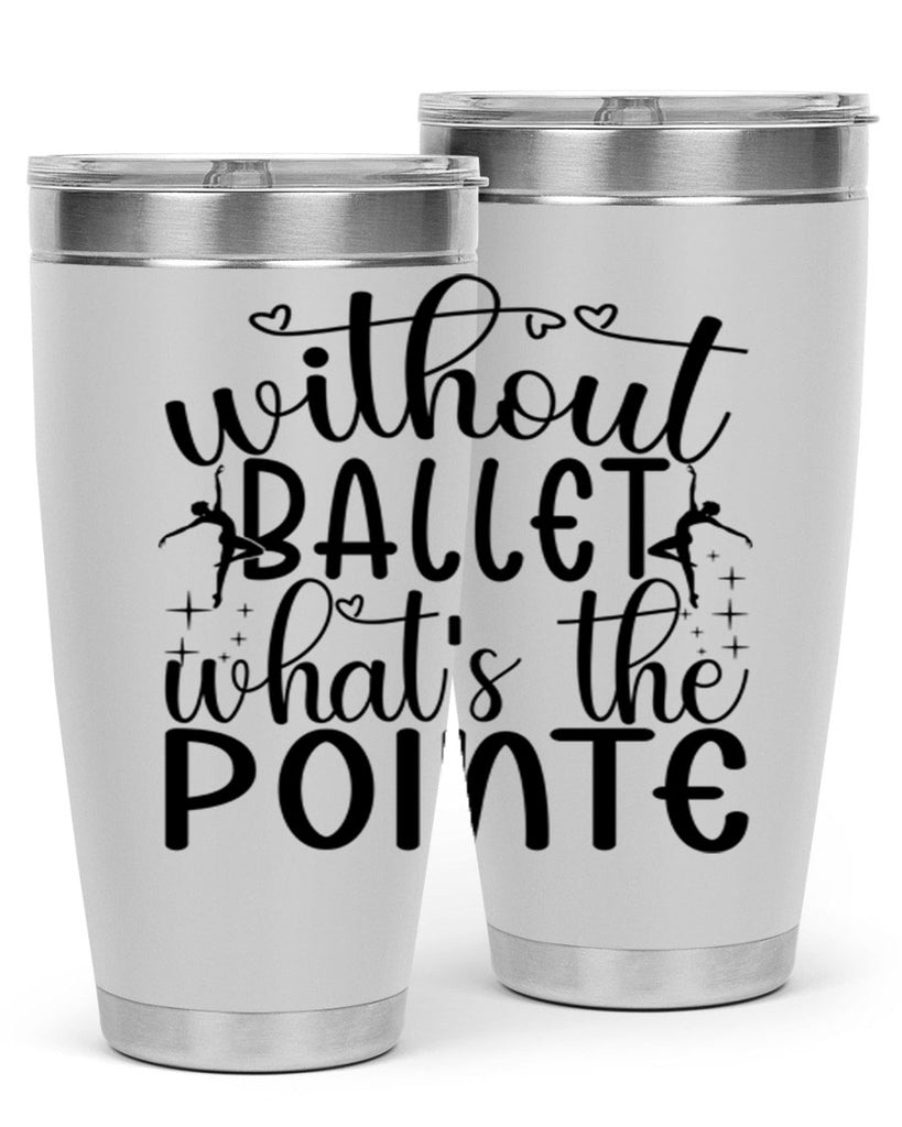 without ballet wahts the pointe95#- ballet- Tumbler