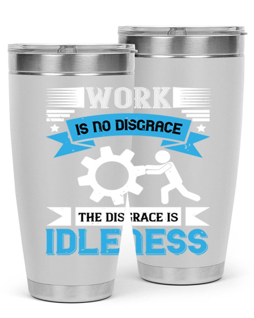 work is no disgrace the disgrace is idleness 17#- labor day- Tumbler