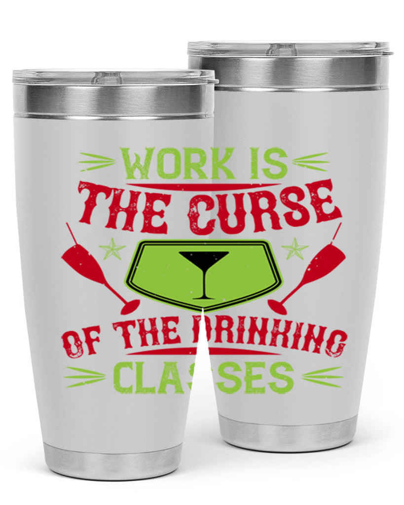 work is the curse of the drinking classes 16#- drinking- Tumbler