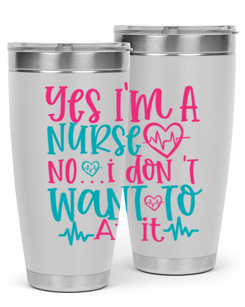 yes im a nurse no i don t want to at it Style Style 4#- nurse- tumbler