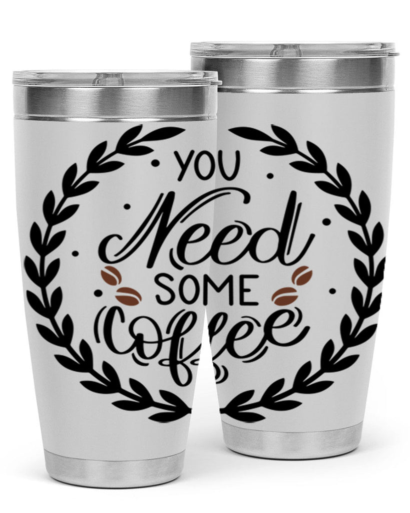 you need some coffee 2#- coffee- Tumbler