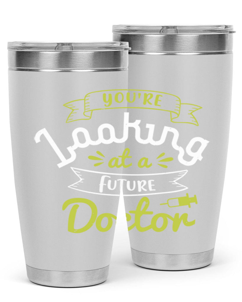 youre looking at a future doctor Style 5#- medical- tumbler