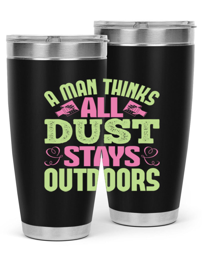 A man thinks all dust stays outdoors Style 17#- cleaner- tumbler
