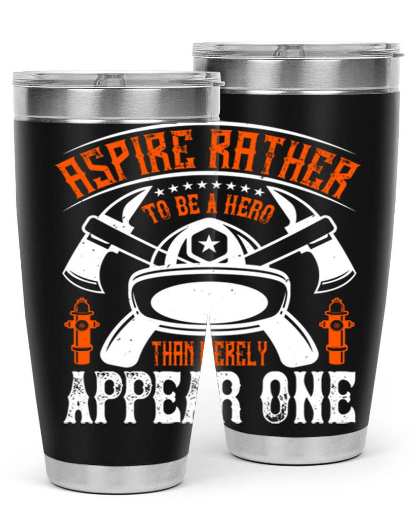 Aspire rather to be a hero than merely appear one Style 91#- fire fighter- tumbler