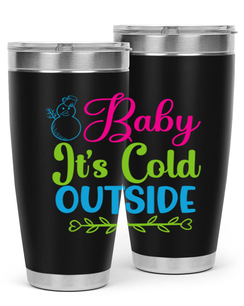 Baby Its Cold Outside 18#- winter- Tumbler