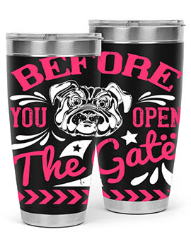 Before You Open The Gate Style 17#- dog- Tumbler