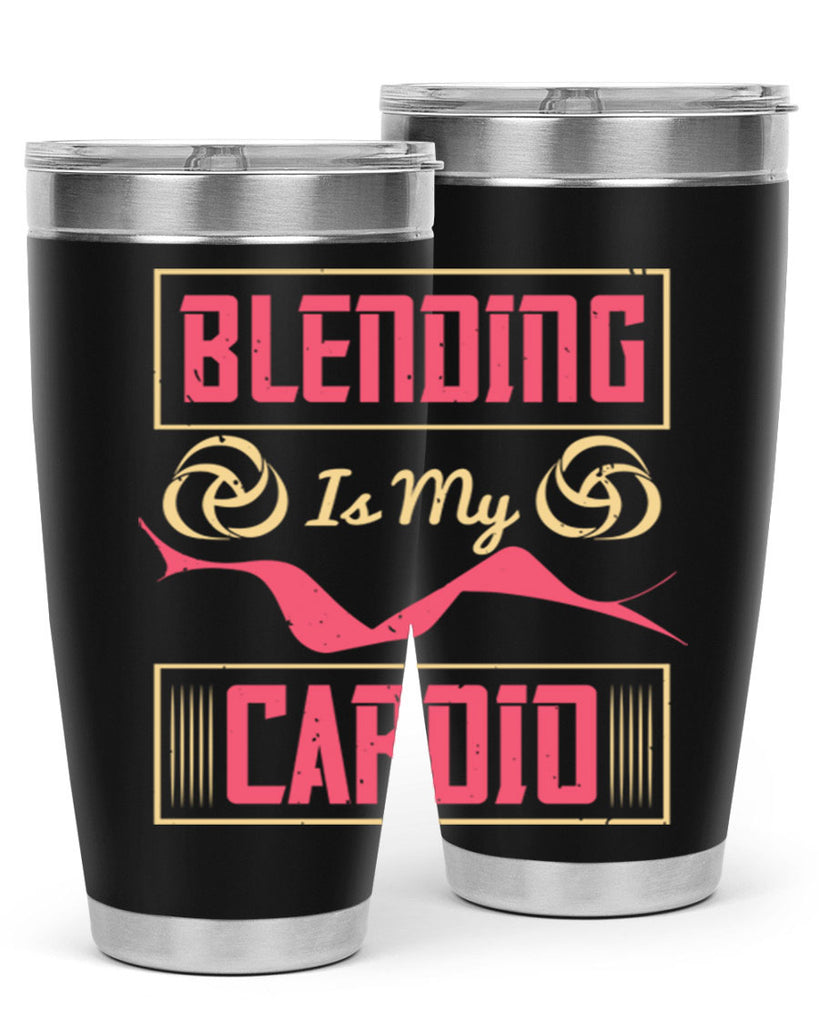 Blending is my cardio Style 167#- make up- Tumbler