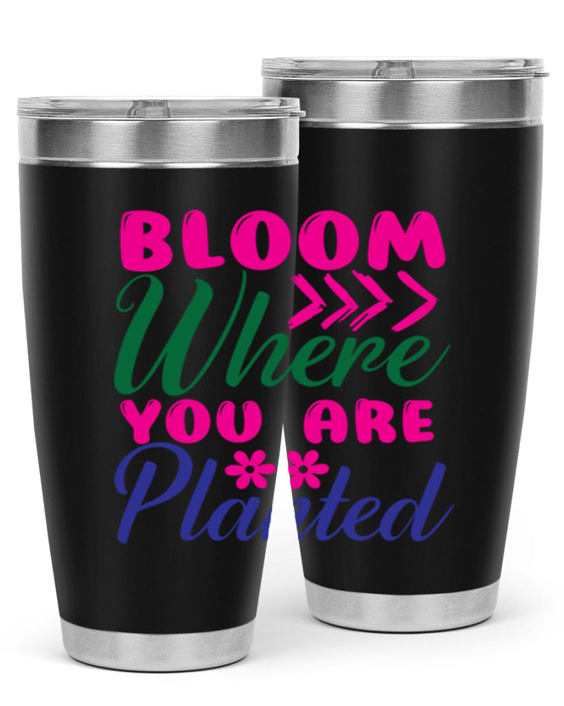 Bloom Where You Are Planted 74#- spring- Tumbler