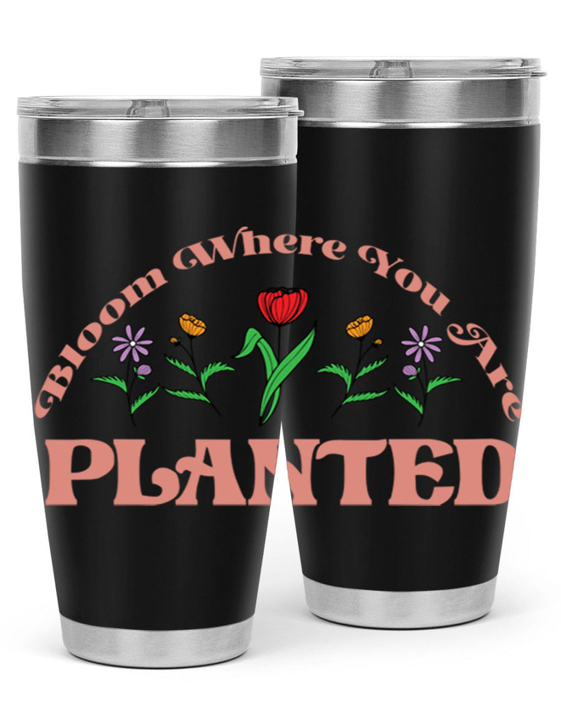 Bloom Where You Are Planted 87#- spring- Tumbler