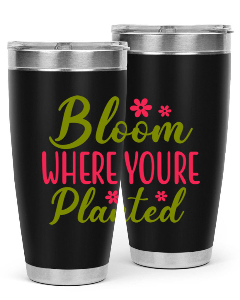 Bloom Where Youre Planted 79#- spring- Tumbler