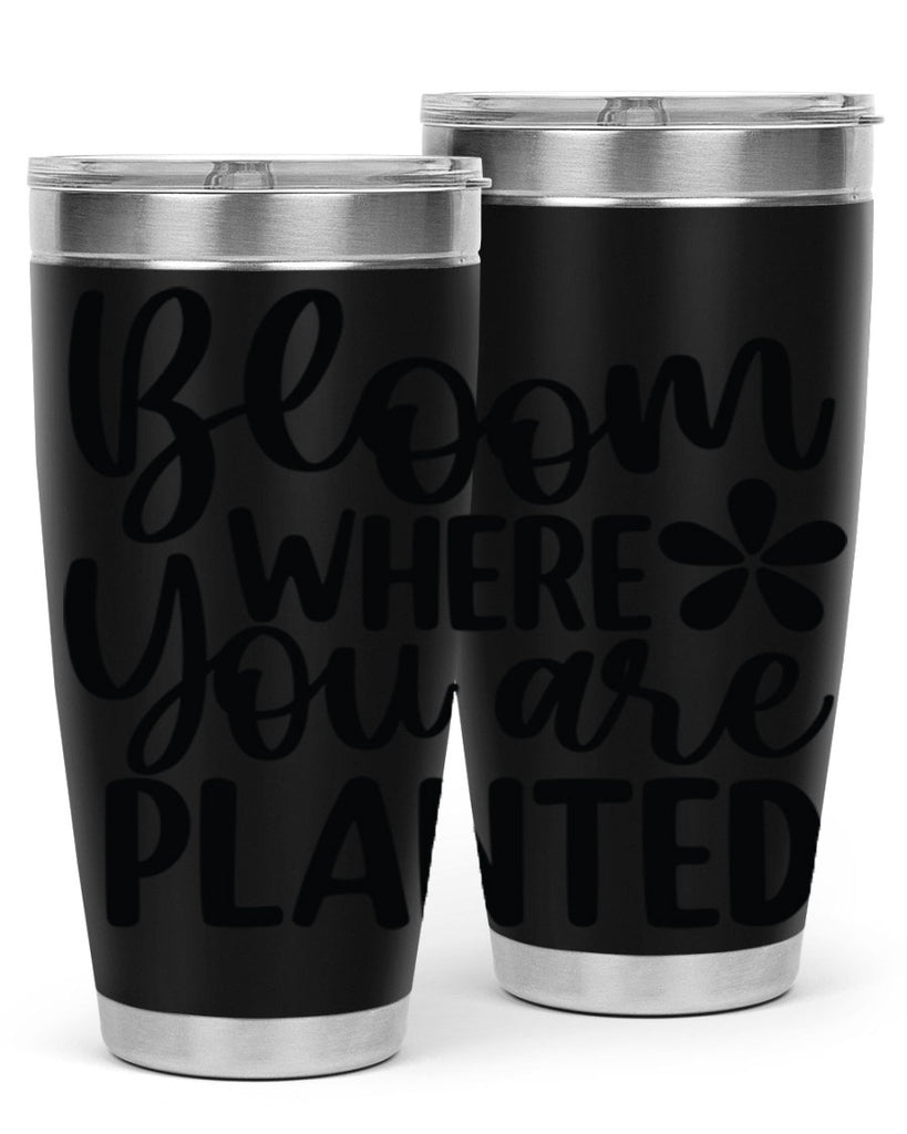 Bloom where you are planted 84#- spring- Tumbler