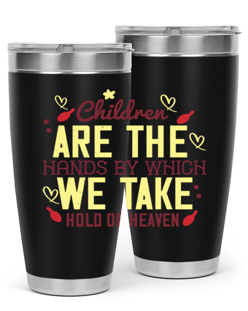 Children are the hands by which we take hold of heaven Style 44#- baby- Tumbler
