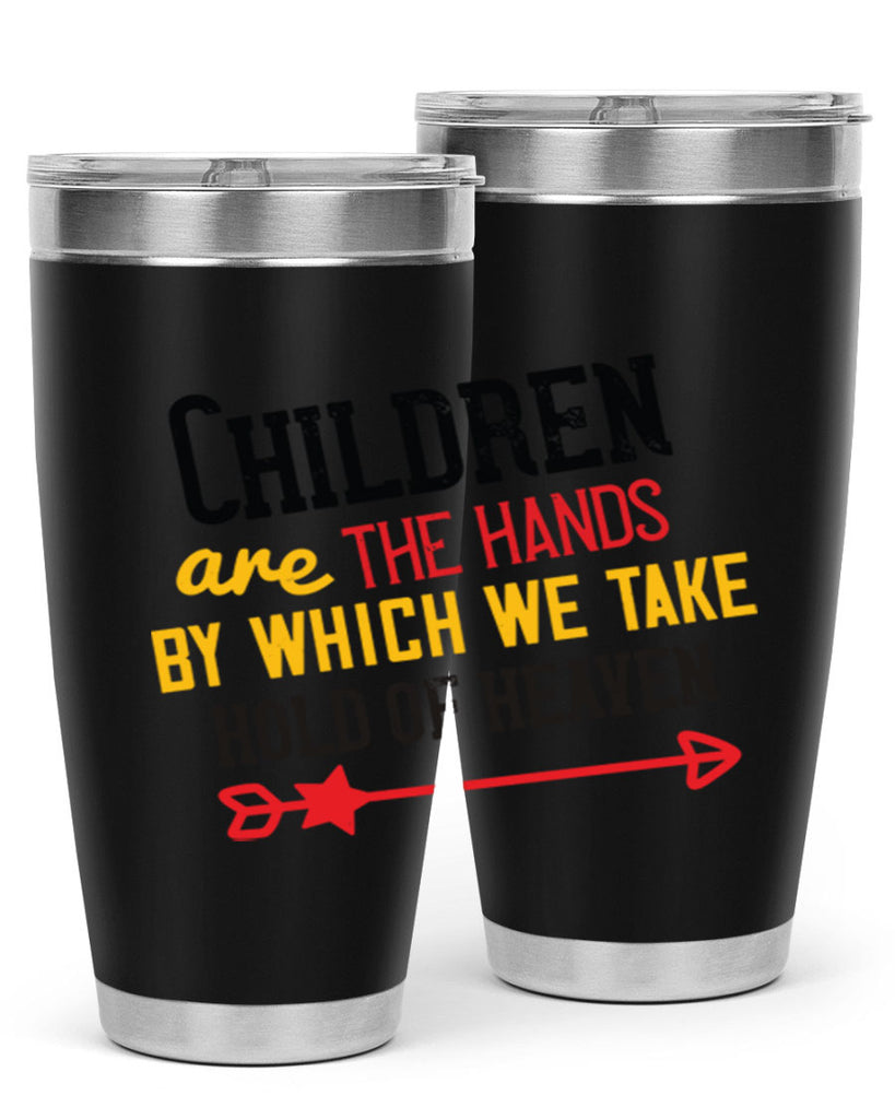 Children are the hands by which we take hold of heaven Style 48#- baby- Tumbler