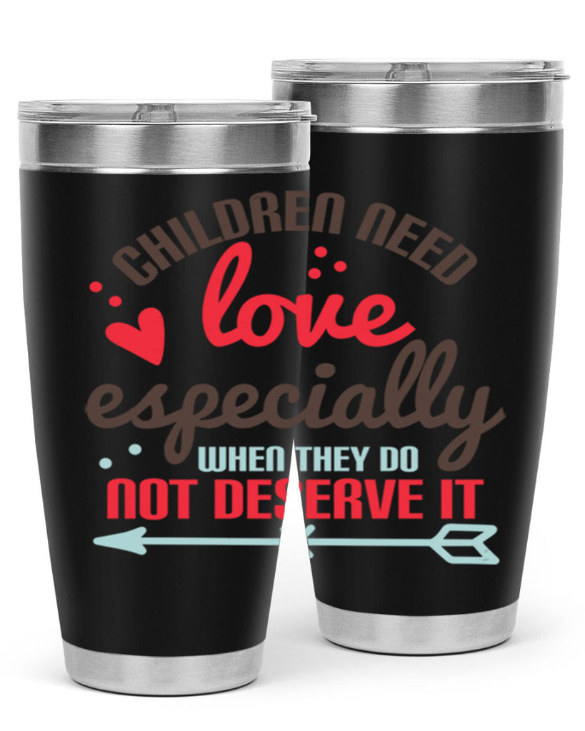 Children need love especially when they do not deserve it Style 43#- baby- Tumbler