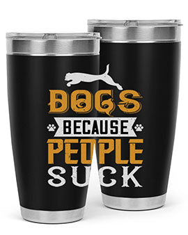 Dogs Because People Suck Style 217#- dog- Tumbler