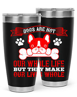 Dogs are not our whole life but they make our lives whole Style 47#- dog- Tumbler
