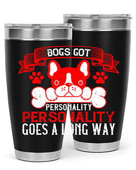 Dogs got personality Personality goes a long way Style 216#- dog- Tumbler