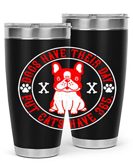 Dogs have their day but cats have Style 212#- dog- Tumbler