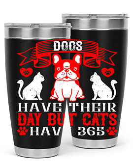 Dogs have their day but cats have Style 214#- dog- Tumbler