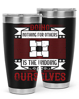 Doing nothing for others is the undoing of ourselves Style 26#- volunteer- Tumbler