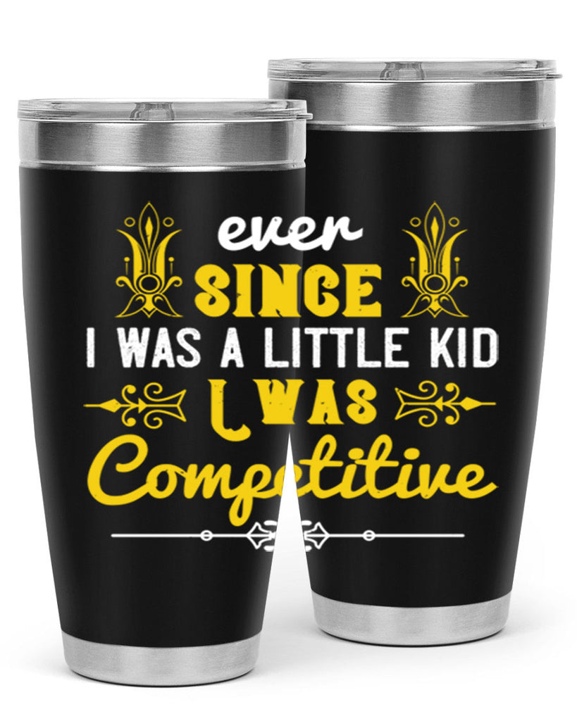 Ever since I was a little kid I was competitive Style 40#- baby- Tumbler