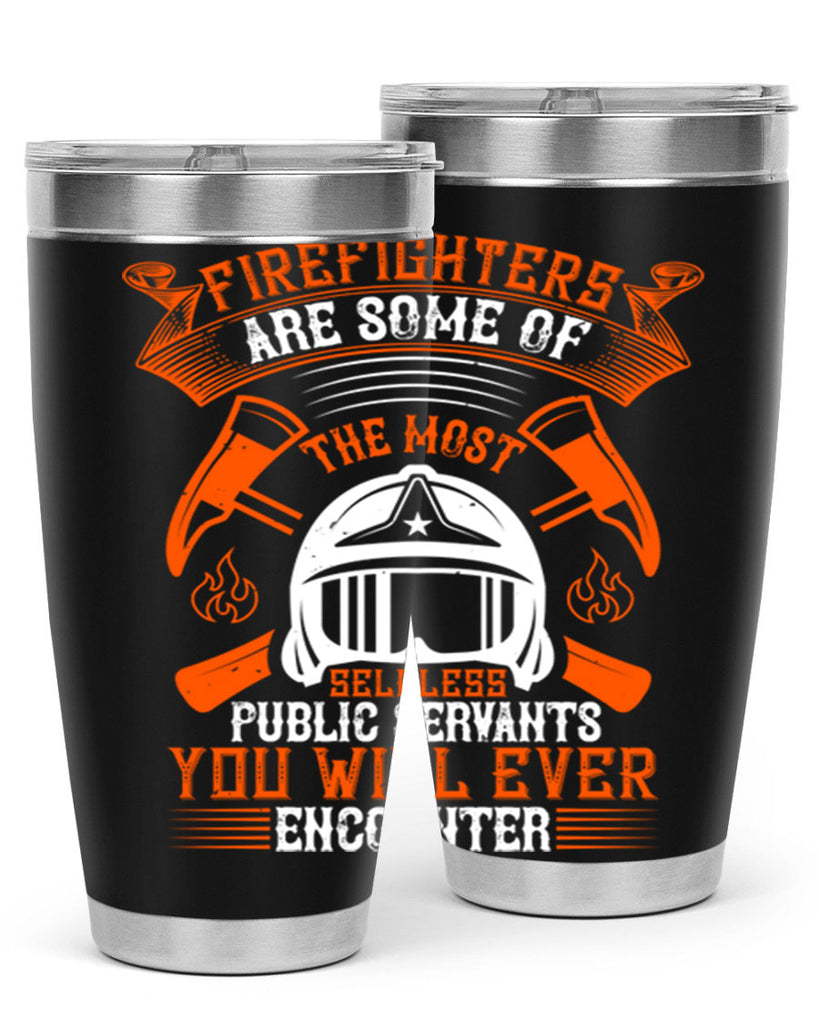 Firefighters are some of the most selfless public servants you will ever encounter Style 75#- fire fighter- tumbler