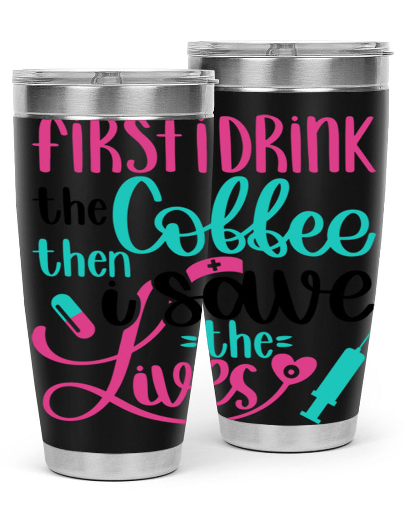First I Drink The Coffe Style Style 191#- nurse- tumbler
