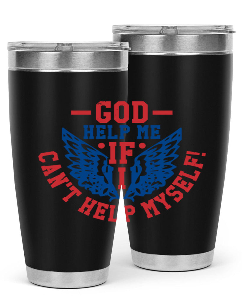 God help me if i cant help myself Style 12#- Fourt Of July- Tumbler