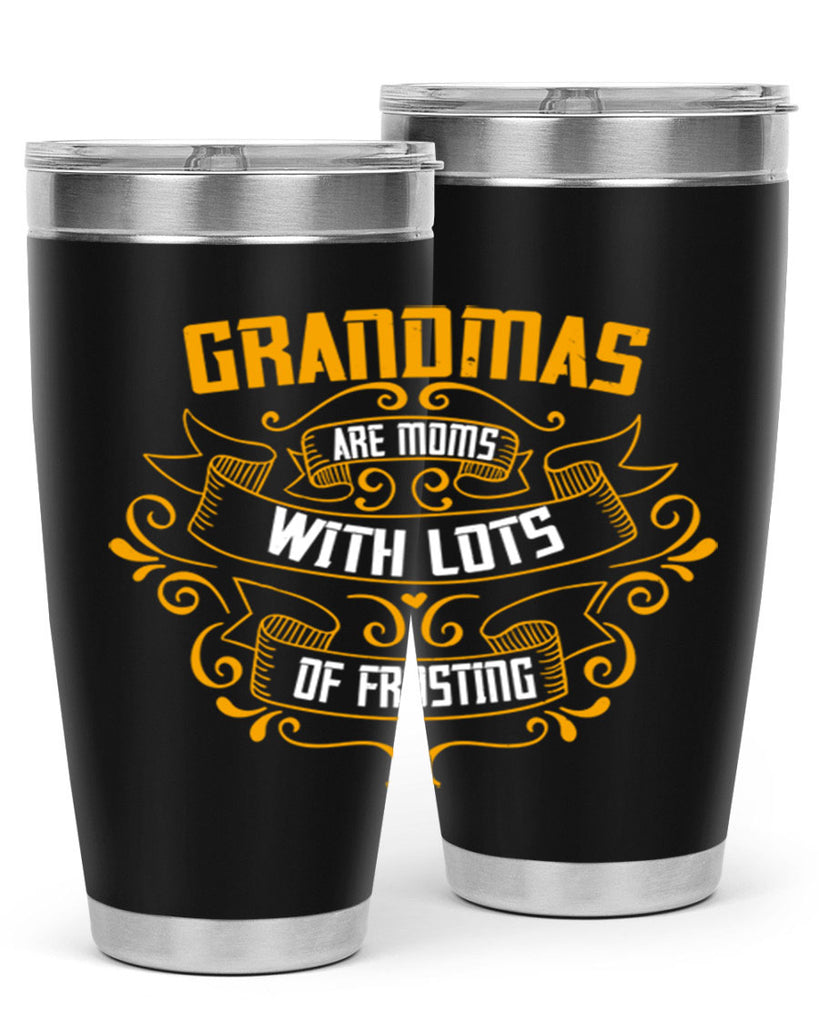 Grandmas are moms with lots of 87#- grandma - nana- Tumbler