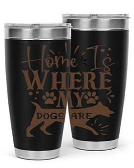 Home Is Where My Dogs Are Style 84#- dog- Tumbler
