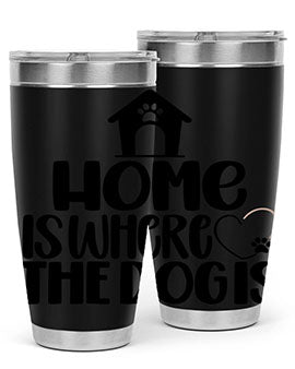 Home Is Where The Dogis Style 20#- dog- Tumbler