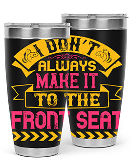 I Don’t Always Make It To The Front Seat Style 43#- dog- Tumbler