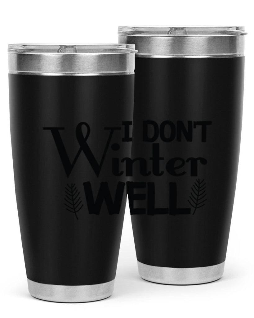 I Dont Winter Well 222#- winter- Tumbler