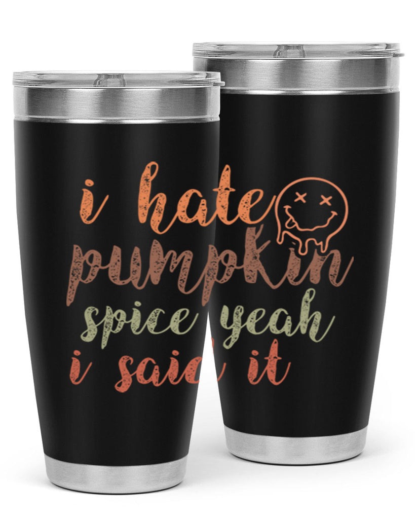 I Hate Pumpkin Spice Yeah I Said It 323#- fall- Tumbler