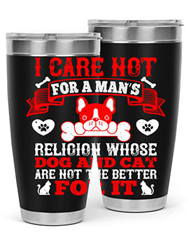 I care not for a man’s religion whose dog and cat are not the better for it Style 195#- dog- Tumbler
