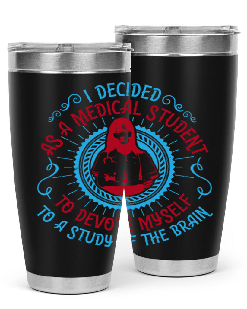 I decided as a medical student to devote myself to a study of the brain Style 49#- medical- tumbler