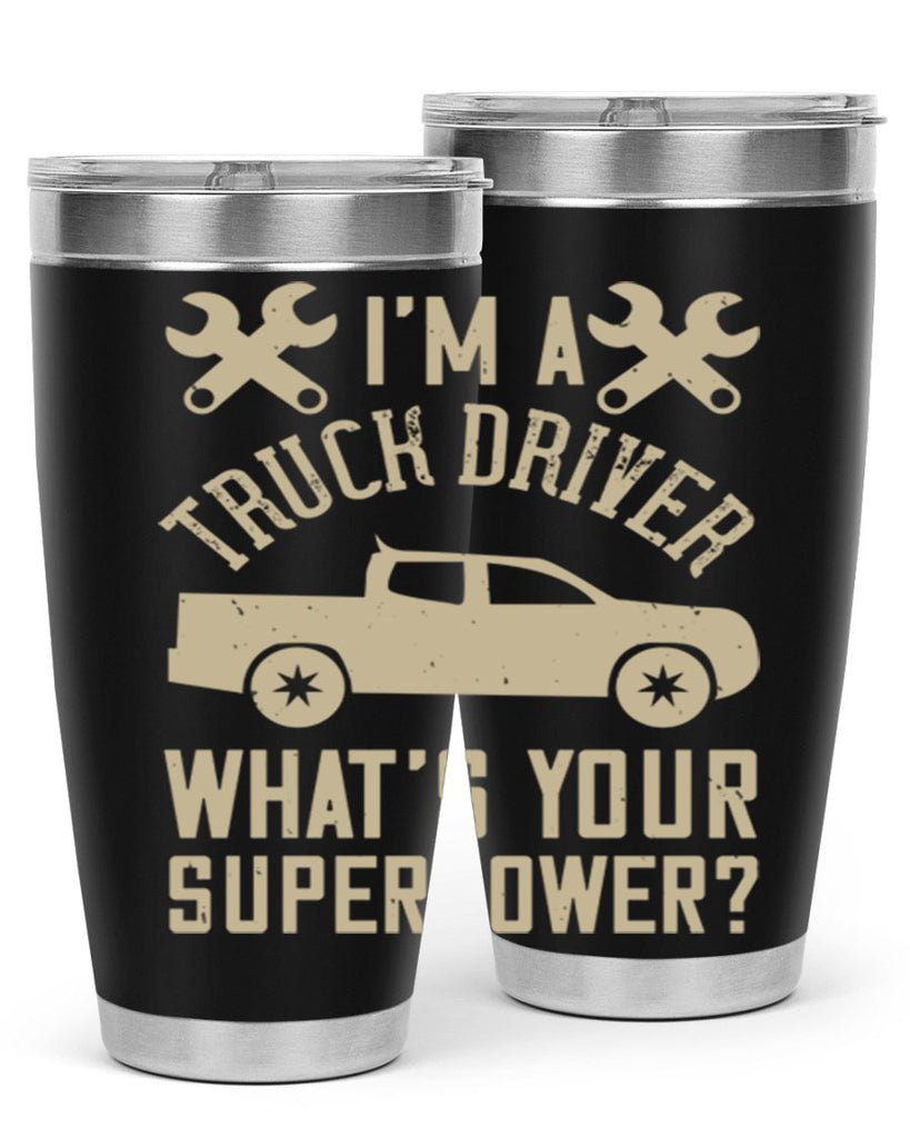 IM A TRUCK DRIVER WHATS YOUR SUPERPOWER Style 38#- truck driver- tumbler