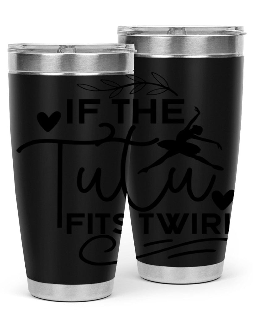 If the Tutu Fits Twirl 49#- ballet- Tumbler